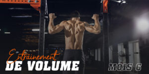 Entraînement de Volume. Mois 6