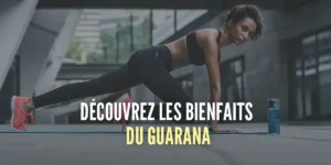 Guaraná : propriétés, bienfaits et contre-indications
