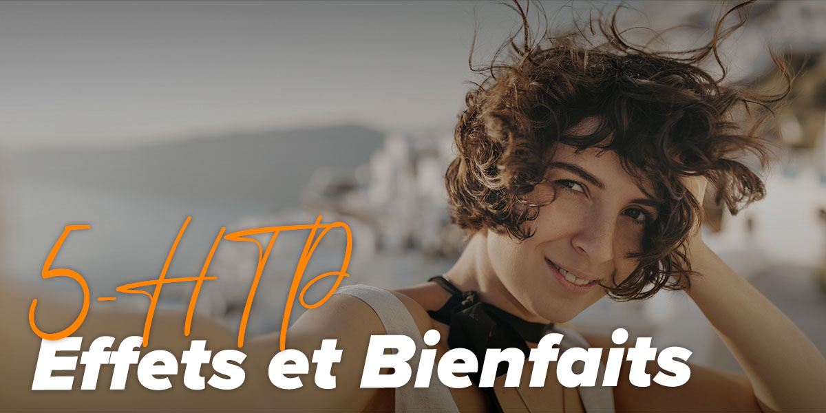 5-HTP : Effets et bienfaits