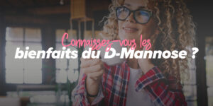 D-manose aide à combattre les infections des voies urinaires