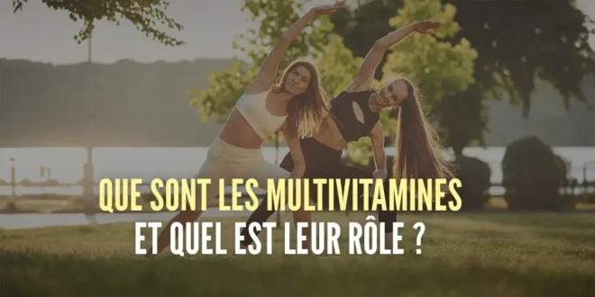 Qu&rsquo;est-ce que les multivitaminiques et quelle est leur fonction ?