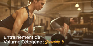 Entraînement de Volume Cétogène Semaine 5
