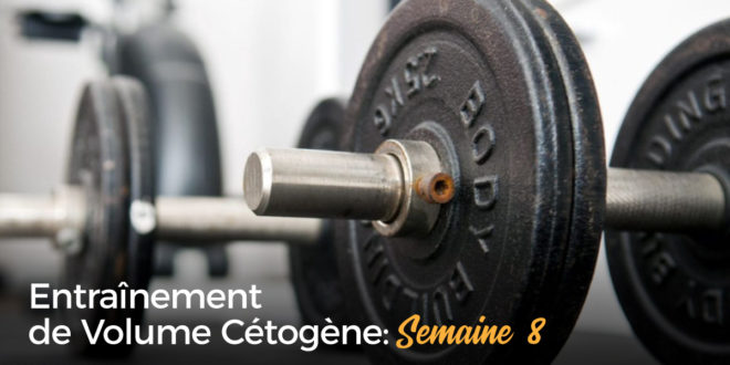 Entraînement de Volume Cétogène – Semaine 8 Entraînement de Volume Cétogène – Semaine 8