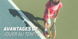 Quels bénéfices le tennis peut-il t’apporter ?