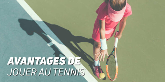 Quels bénéfices le tennis peut-il t’apporter ?