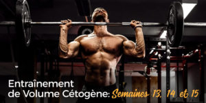 Volume-Cétogène semaines 13,14 et 15
