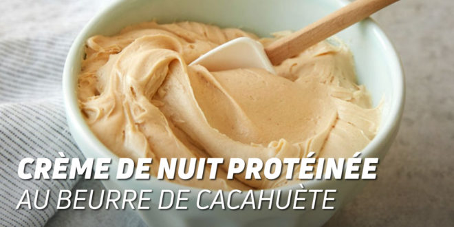 Crème de Nuit Protéinée avec Beurre de Cacahuète Crème de Nuit Protéinée avec Beurre de Cacahuète