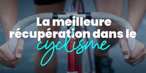Comment améliorer la Récupération Musculaire dans le Cyclisme ?
