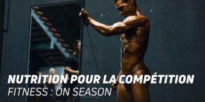 Nutrition pour la competition fitness: on season