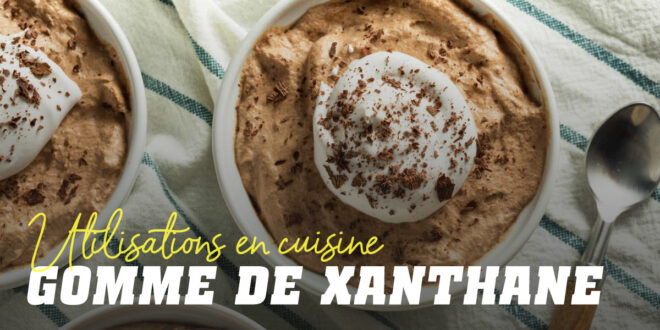 Gomme Xanthane : Qu’est-ce que c’est, à quoi ça sert et recettes