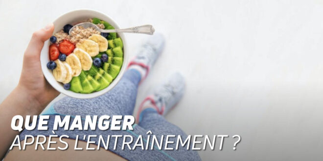 Que manger après l&rsquo;entraînement ?