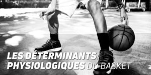 Les Déterminants Physiologiques du Basket