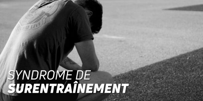 Surentraînement : Causes, Symptômes, Traitement Surentraînement : Causes, Symptômes, Traitement