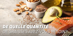Quelle quantité de graisses faut-il ?
