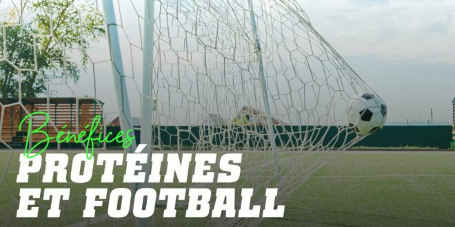 Protéines pour Footballeurs : Avantages de prendre des suppléments