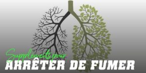 Suppléments pour Arrêter de Fumer : Y arriver une fois pour toutes !