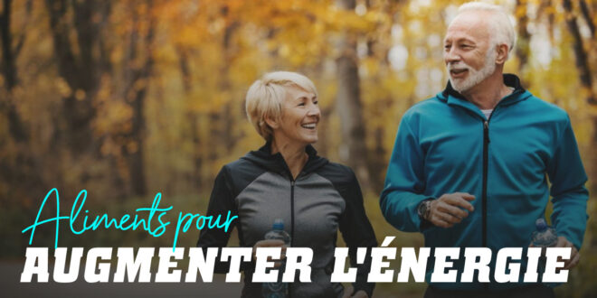 Aliments sains pour augmenter ton énergie
