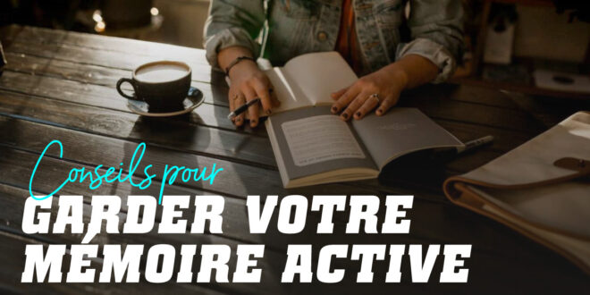 Conseils pour Garder la Mémoire Active Conseils pour Garder la Mémoire Active