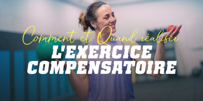 Exercice Compensatoire: Comment et Quand l&rsquo;Effectuer