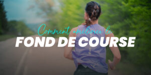 Comment améliorer votre fond de course