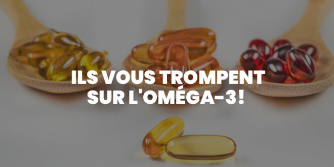 Vous vous Faites Avoir par les Oméga-3!