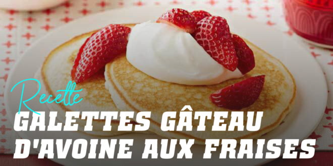 Pancakes à l’Avoine Gâteau aux Fraises Pancakes à l’Avoine Gâteau aux Fraises