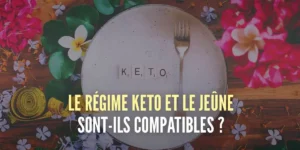 Est-ce que le Régime Kéto et Jeûne Intermittent sont compatibles?