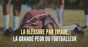 La Blessure par Triade, la grande peur du footballeur