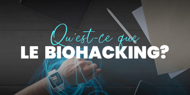 Biohacking: Comment Améliorer Notre Qualité de Vie avec la Science