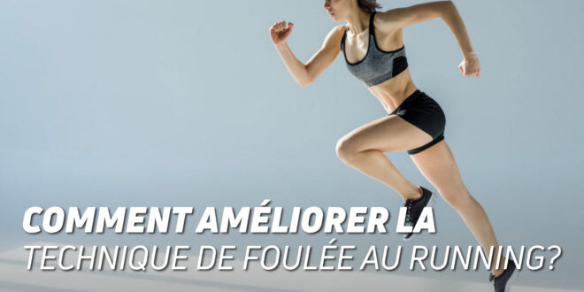 Comment Améliorer la Technique de la Foulée en Running?