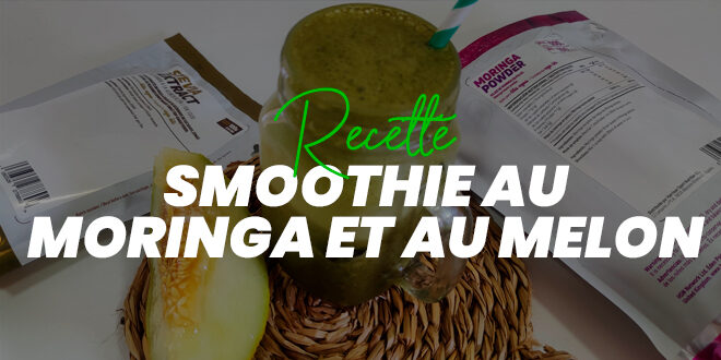 Smoothie au Moringa et Melon pour l&rsquo;Été