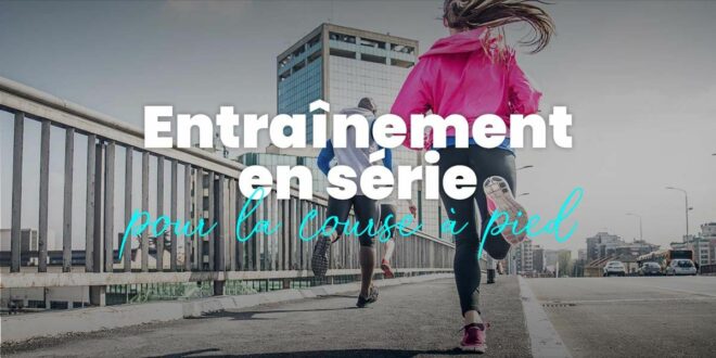 Entraînement en séries pour améliorer endurance et vitesse