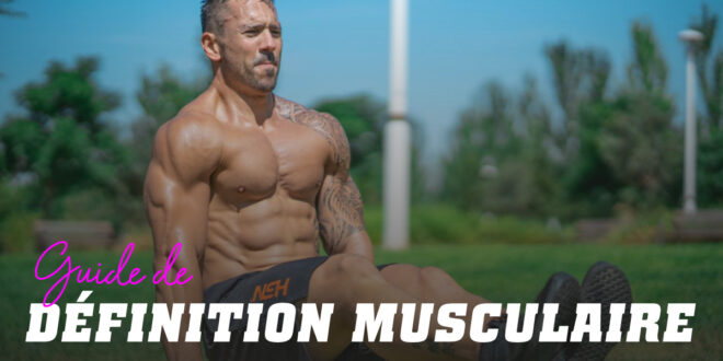 Guide pour Obtenir la Meilleure Définition Musculaire