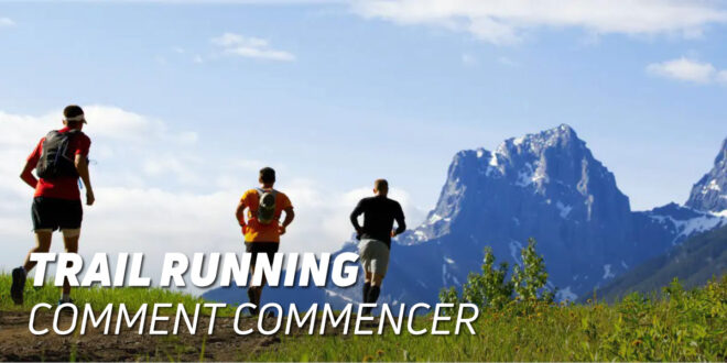 Trail Running – Tout ce qu&rsquo;il faut savoir