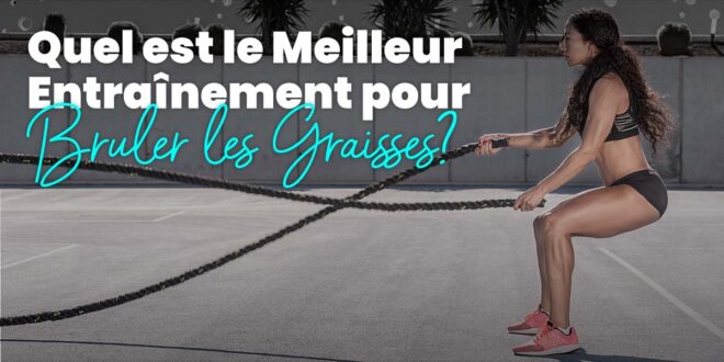 Quel est le Meilleur Entraînement pour Brûler la Graisse ?