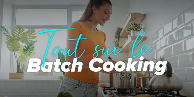 Comment faire du Batch Cooking (sans mourir en essayant)
