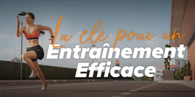 7 Clés pour un Entraînement Efficace