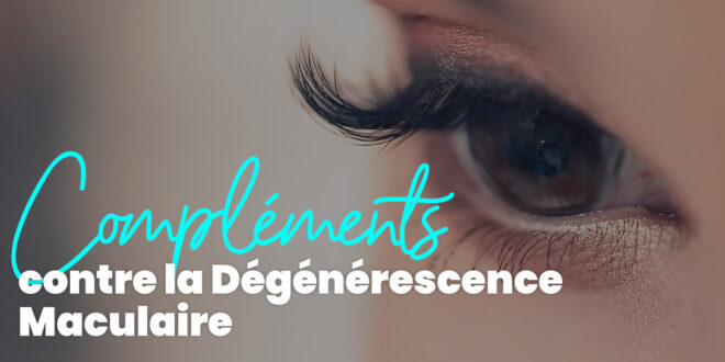 Compléments contre la Dégénérescence Maculaire
