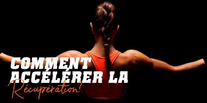 Comment Accélérer et Optimiser la Récupération Musculaire