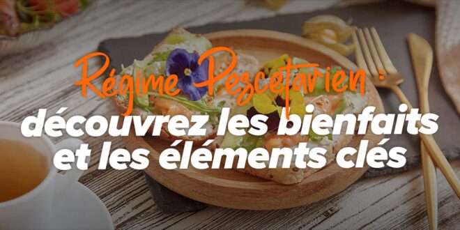 Régime Pescetarien : découvrez les bienfaits et les points clés Régime Pescetarien : découvrez les bienfaits et les points clés