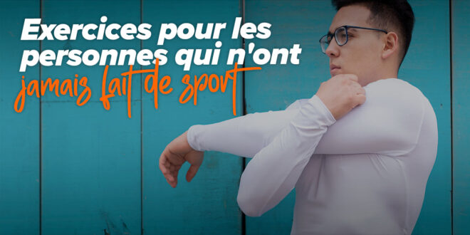 Comment débuter l’entraînement si vous n’avez jamais fait de sport?