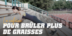 La caféine est-elle la « star » du pré-entraînement pour brûler les graisses ?