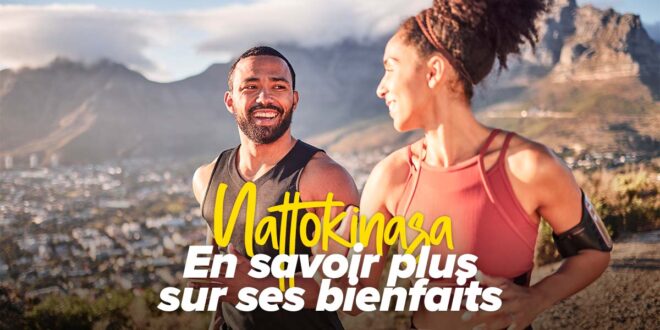 Qu&rsquo;est-ce que la Nattokinase ?