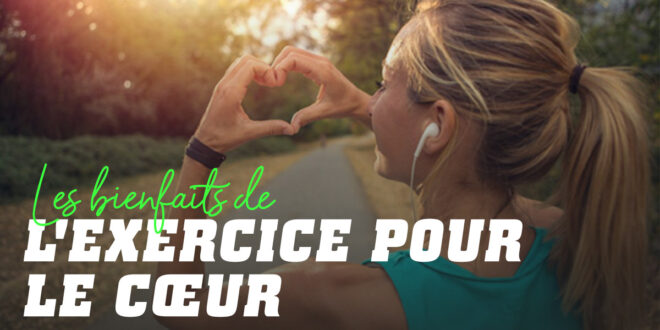 Quels sont les bienfaits de l’exercice pour le cœur ?