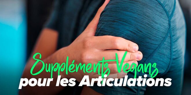 Suppléments végétaliens pour la santé des articulations