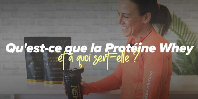Qu'est-ce que la Protéine Whey et à quoi sert-elle ? | HSN