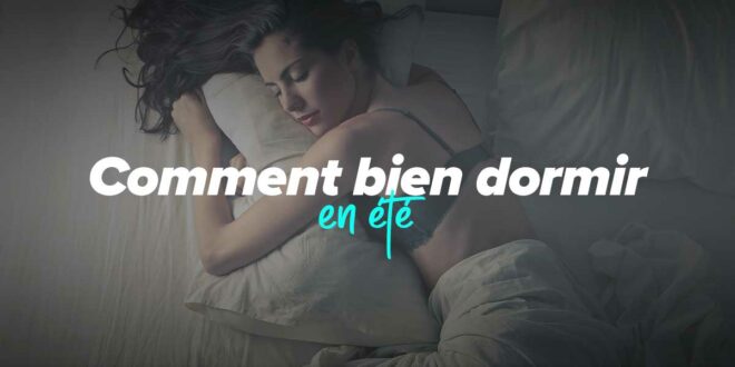 Tips pour dormir dans la chaleur de l&rsquo;été