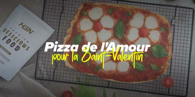 Pizza de l&rsquo;Amour Fit pour la Saint-Valentin