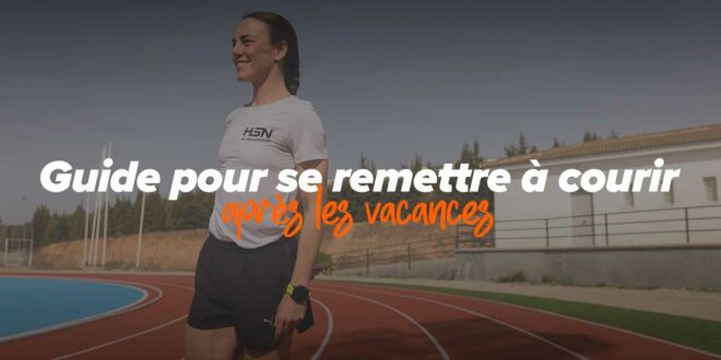 5 Conseils pour reprendre la course à pied après les vacances 5 Conseils pour reprendre la course à pied après les vacances