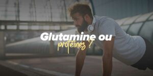 Vaut-il mieux prendre de la Glutamine ou des Protéines selon vos objectifs ?